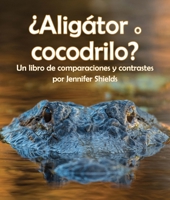 ¿Aligátor O Cocodrilo? Un Libro de Comparaciones Y Contrastes 1638172625 Book Cover