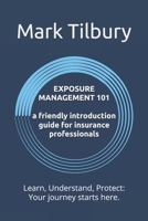 Exposure Management 101: A Friendly Introduction Guide for Insurance Professionals: Learn, Understand, Protect: Your journey starts here. B0F7NX4XWP Book Cover