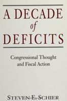 A Decade of Deficits: Congressional Thought and Fiscal Action 0791409554 Book Cover
