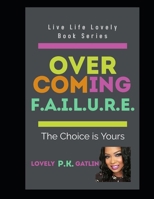 Overcoming F.A.I.L.U.R.E: The Choice is Yours B0B8R8RC1W Book Cover