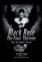 Black Rose- The Final Thirteen: The Ultimate Twist 1491858192 Book Cover