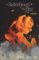 A Sisterhood on Fire 1625539827 Book Cover