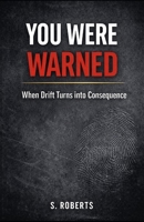 You Were Warned: When Drift Turns into Consequence (The System Never Forgets Series) B0GDTM9VXQ Book Cover