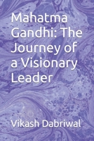 Mahatma Gandhi: The Journey of a Visionary Leader B0C6P8J5H1 Book Cover