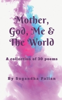 Mother, God, Me & The World 1639202129 Book Cover