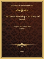The Divine Headship and Unity of Israel: Scripturally Vindicated 1161822461 Book Cover
