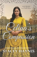Celina's Compassion: (Westward Home and Hearts Mail-Order Bride Series Book # 66) B0GF1V59CT Book Cover