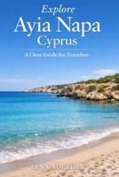 Explore Ayia Napa Cyprus: A Clear Guide for Travelers B0GK1GJQTJ Book Cover