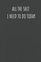 All The Shit I Need To Do Today: Lined Journal Notebook for Adults (Funny Office Work Desk Humor Notepad Journaling 6x9 inch) 1692527851 Book Cover
