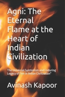 Agni: The Eternal Flame at the Heart of Indian Civilization: The Universal Symbolism and Enduring Legacy of Fire in Indian Civilization" B0DRYZ2SX5 Book Cover