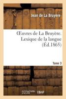 Oeuvres de La Bruya]re. Tome 3 Lexique de La Langue 2eme Partie 2011874270 Book Cover