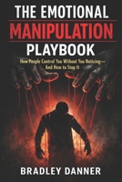 THE EMOTIONAL MANIPULATION PLAYBOOK: How People Control You Without You Noticing — And How to Stop It B0GM7RRWYX Book Cover