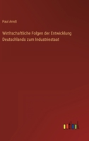 Wirthschaftliche Folgen der Entwicklung Deutschlands zum Industriestaat 3368434160 Book Cover