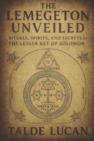 THE LEMEGETON UNVEILED: Rituals, Spirits, and Secrets of the Lesser Key of Solomon B0FHK6P98L Book Cover