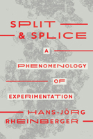 Split and Splice: A Phenomenology of Experimentation 0226825329 Book Cover