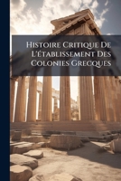 Histoire Critique De L'établissement Des Colonies Grecques 1142905853 Book Cover