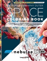Astrophotography Outer Space Coloring Book: Vol.1– The 72-Color Palette Color-by-Number Book for Kids and Adults The Best Nebula Pictures from the ... Coloring Journey from Space to Microscope.) B08SFZD26D Book Cover