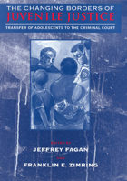 The Changing Borders of Juvenile Justice: Transfer of Adolescents to the Criminal Court (The John D. and Catherine T. MacArthur Foundation Series on Mental Health and De) 0226233804 Book Cover