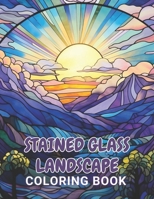 Stained Glass Landscape Coloring Book: 100+ Coloring Pages for Relaxation and Stress Relief B0CTMNFH3F Book Cover