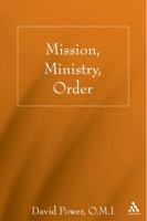 Mission, Ministry, Order: Reading the Tradition in the Present Context 0826428533 Book Cover