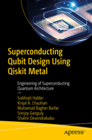 Superconducting Qubit Design Using Qiskit Metal: Engineering of Superconducting Quantum Architecture B0F2M7WF7S Book Cover
