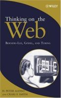 Thinking on the Web: Berners-Lee, Gödel and Turing 0471768669 Book Cover