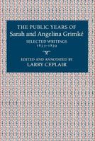 The Public Years of Sarah and Angelina Grimke 0231068018 Book Cover