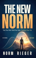 The New Norm: Train your mind. Build your body. Transform your life. B0HCY2X9RY Book Cover
