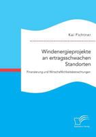 Windenergieprojekte an Ertragsschwachen Standorten. Finanzierung Und Wirtschaftlichkeitsbetrachtungen 3959349645 Book Cover