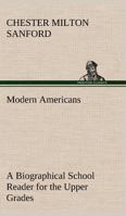 Modern Americans, a Biographical School Reader for the Upper Grades 1162763116 Book Cover