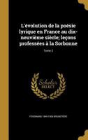 L'évolution de la poésie lyrique en France au dix-neuvième siècle; leçons professées à la Sorbonne; Tome 2 1371371784 Book Cover