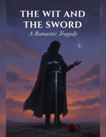 The Wit And The Sword: A Romantic Tragedy B0GW8CPVY4 Book Cover