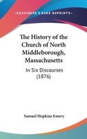 The History Of The Church Of North Middleborough, Massachusetts: In Six Discourses... 116565766X Book Cover