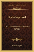 Taplin Improved: Or A Compendium Of Farriery 1164860216 Book Cover
