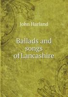 Ballads & songs of Lancashire: Second Edition 3744785521 Book Cover