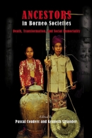 Ancestors in Borneo Societies: Death,Transformation, and Social Immortality 8776940926 Book Cover