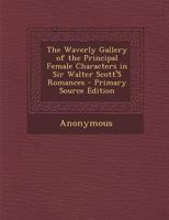 Waverly Gallery of the Principal Female Characters in Sir Walter Scott's Romances 1287358535 Book Cover