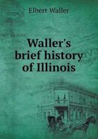 Waller's History of Illinois 0548811768 Book Cover