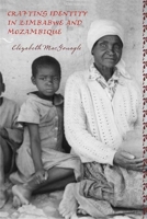 Crafting Identity In Zimbabwe And Mozambique (Rochester Studies In African History And The Diaspora) 1580463657 Book Cover