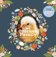 My Chicken Family: A Keepsake Album, Ready to Fill with Stories and Pictures of Your Flock! 1635865352 Book Cover