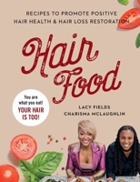 Hair Food: Recipes to Promote Positive Hair Health and Hair Loss Restoration 1737092743 Book Cover