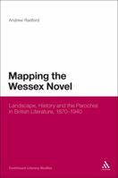 Mapping the Wessex Novel: Landscape, History and the Parochial in British Literature, 1870-1940 0826439683 Book Cover