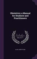 Obstetrics; a Manual for Students and Practitioners 1144645557 Book Cover