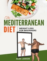 The Mediterranean Diet: Weight Loss For Beginners B0B8VNSP92 Book Cover