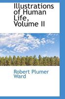 Illustrations of Human Life; Volume II 0469484659 Book Cover