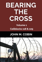 Bearing the Cross: Volume 1: Cellblocks 118 & 109 B08QLV54XC Book Cover