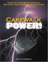 Cakewalk Power! : Complete Coverage of Cakewalk Pro Audio, Home Studio, and Guitar Studio (Power!) 1929685025 Book Cover