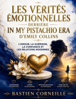 Les Vérités Émotionnelles Derrière In My Pistachio Era d'Emily Collins: L'Amour, La Guérison, La Confiance Et Les Relations Modernes (French Edition) B0H7NVHBB3 Book Cover