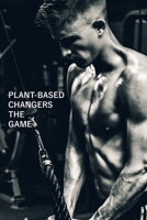 Plant-based changers the game: A vegan friendly workout planner, helping you to prove that you can build muscle and achieve excellent levels of fitness without the need of animal products. Lose weight B083XVDV4N Book Cover