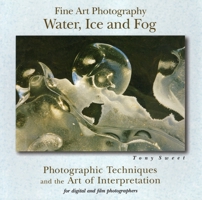 Fine Art Photography: Water, Ice and Fog 0811733491 Book Cover